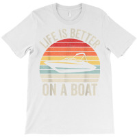 Vintage Life Is Better On A Boat Captain Boating Pontoon T Shirt T-shirt | Artistshot