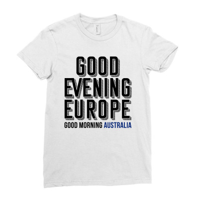 Good Evening Europe Good Morning Australia - Australia Decides 2021 Ladies Fitted T-shirt Designed By Jetstar99