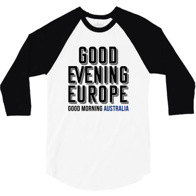 Good Evening Europe Good Morning Australia - Australia Decides 2021 3/4 Sleeve Shirt Designed By Jetstar99