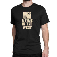 Once Upon A Time In The West Classic T-shirt | Artistshot