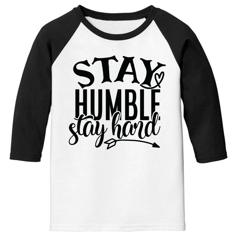 Stay Humble Stay Hard Youth 3/4 Sleeve | Artistshot