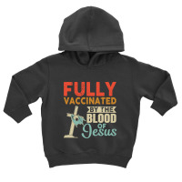 Fully Vaccinated By The Blood Of Jesus Pullover Toddler Hoodie | Artistshot