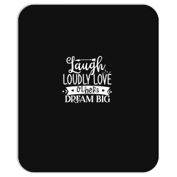 laugh loudly love others dream big Mousepad | Artistshot