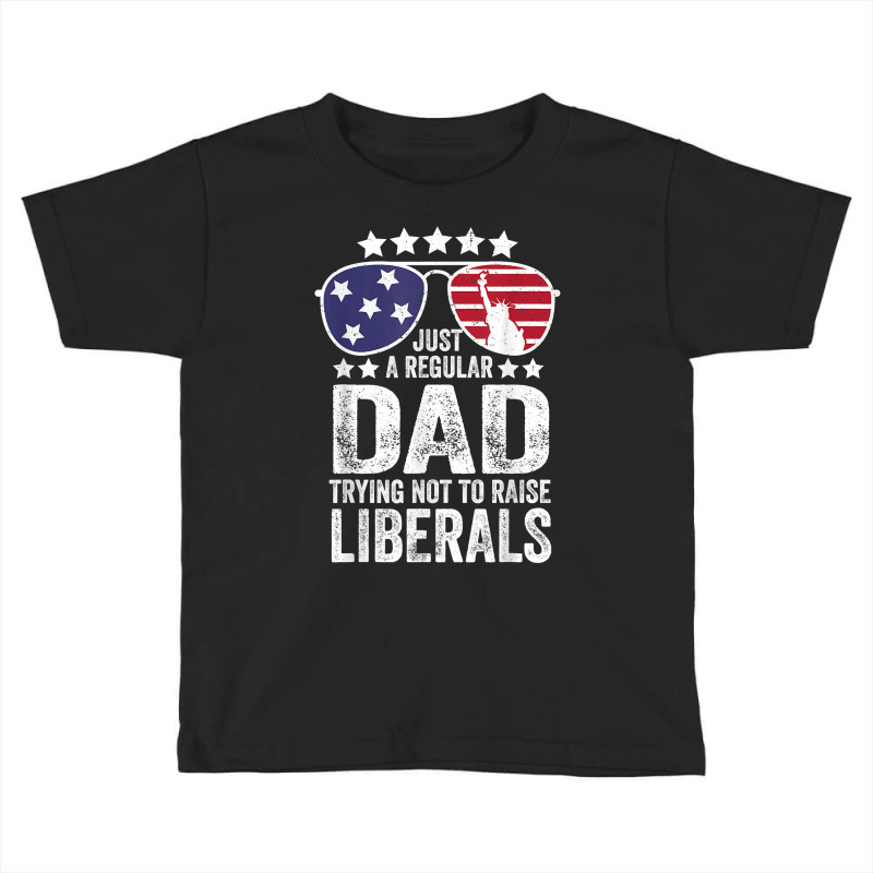 Mens Just A Regular Dad Trying Not To Raise Liberals Republican T Shir Toddler T-shirt | Artistshot