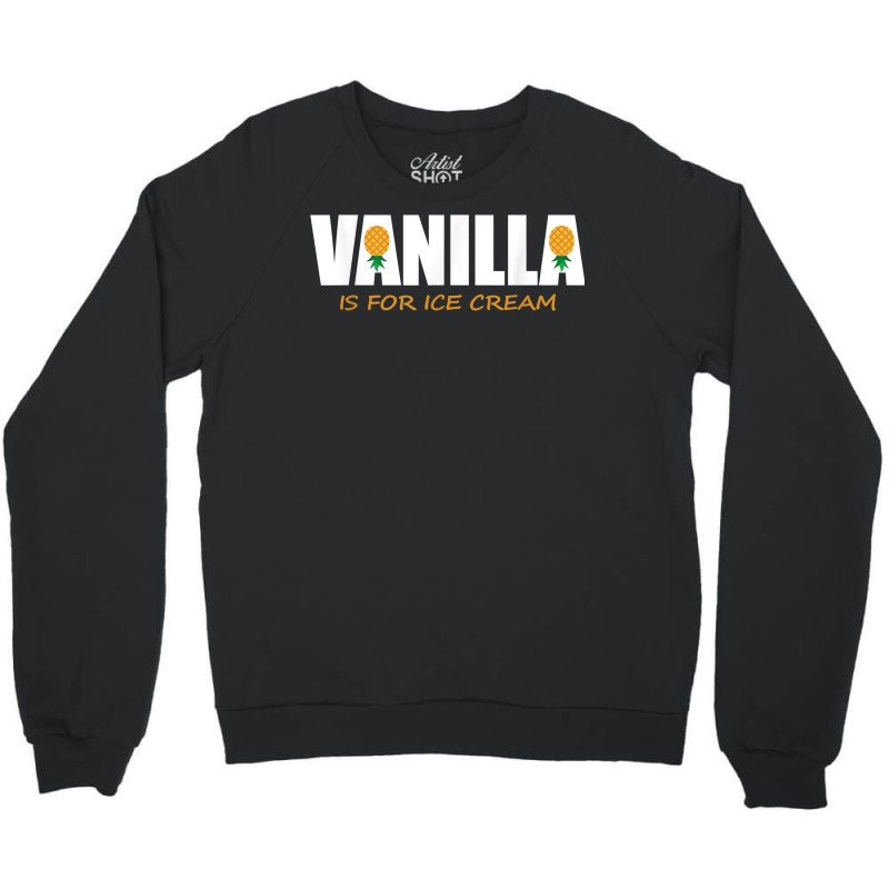 Vanilla Is For Ice Cream Upside Down Pineapple Swinger Theme T Shirt Crewneck Sweatshirt by jayannidifalco | Artistshot