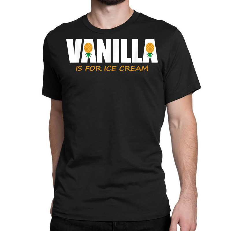 Vanilla Is For Ice Cream Upside Down Pineapple Swinger Theme T Shirt Classic T-shirt by jayannidifalco | Artistshot