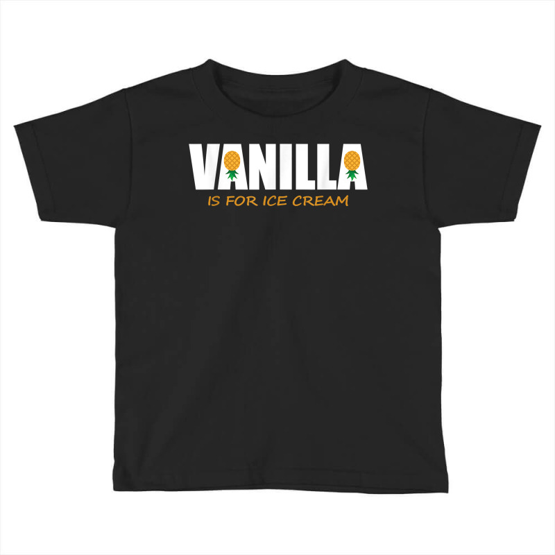 Vanilla Is For Ice Cream Upside Down Pineapple Swinger Theme T Shirt Toddler T-shirt by jayannidifalco | Artistshot