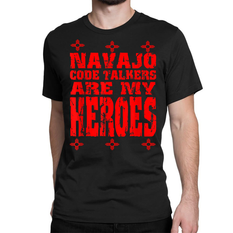 Navajo Code Talkers Are My Heroes Zia Symbol World War Two T Shirt Classic T-shirt | Artistshot