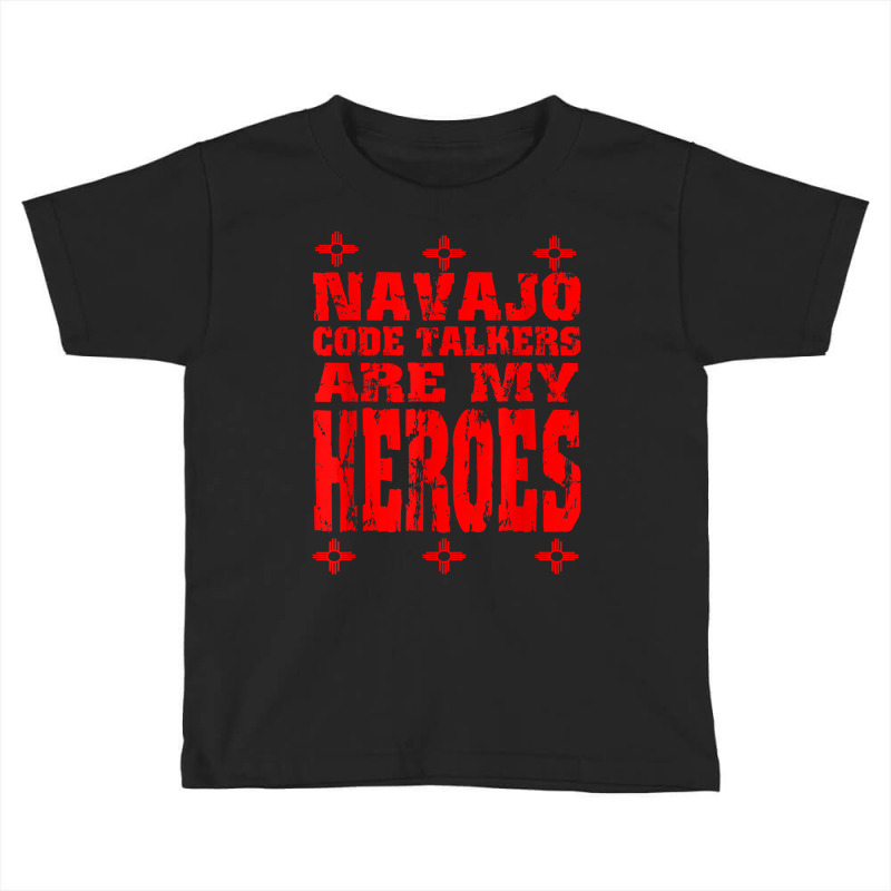 Navajo Code Talkers Are My Heroes Zia Symbol World War Two T Shirt Toddler T-shirt | Artistshot