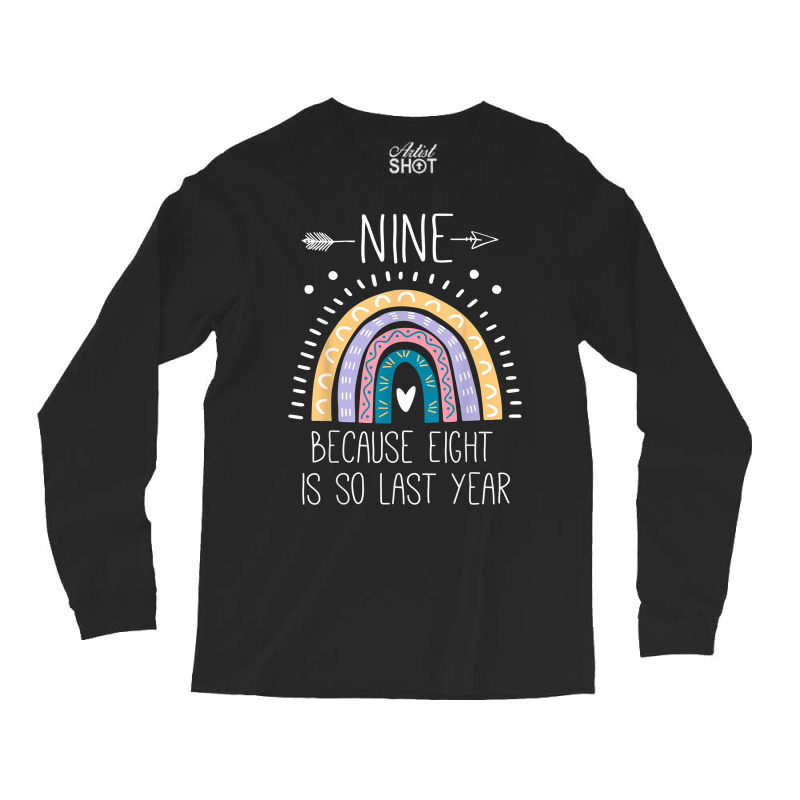 Nine Because Eight Is So Last Year 9 Birthday Gifts Rainbow T Shirt Long Sleeve Shirts by kylanaalamos | Artistshot