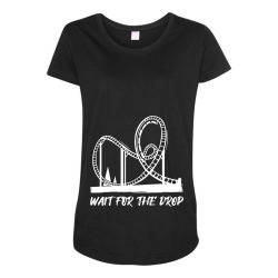 wait for the drop roller coaster Maternity Scoop Neck T-shirt | Artistshot