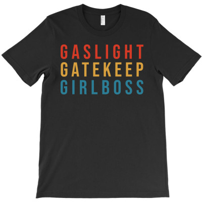 gaslight gatekeep girlboss t shirt