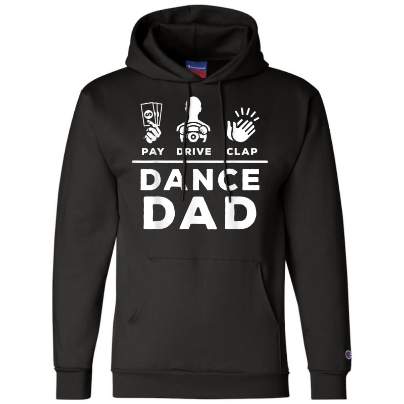 Mens Dance Dad Pay Drive Clap Dancing Dad Joke Dance Lover T Shirt Champion Hoodie | Artistshot