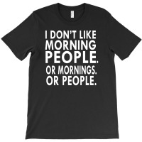 I Don't Like Morning People T-shirt | Artistshot