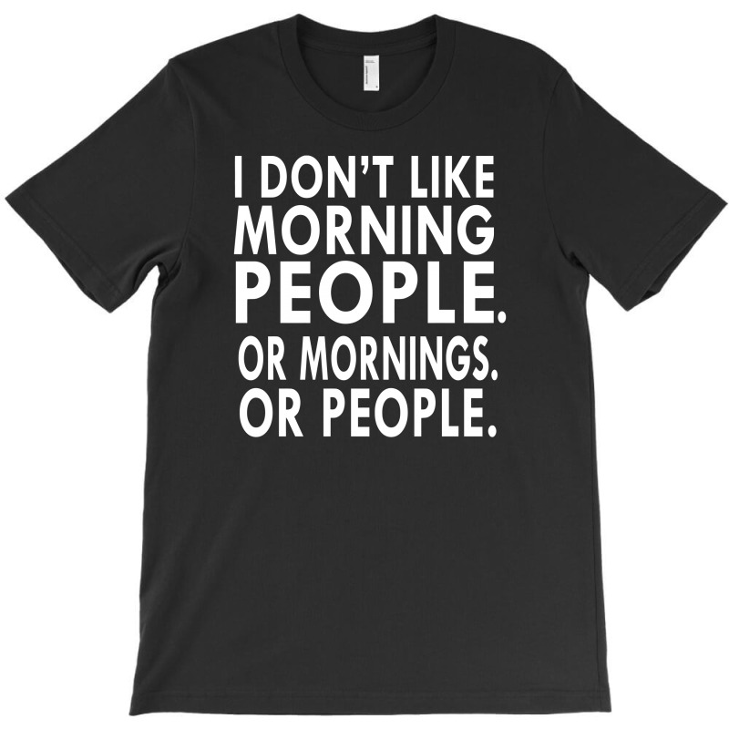 I Don't Like Morning People T-shirt | Artistshot