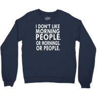 I Don't Like Morning People Crewneck Sweatshirt | Artistshot