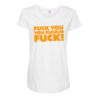 Fuck You You Fuckin Fuck Maternity Scoop Neck T-shirt | Artistshot