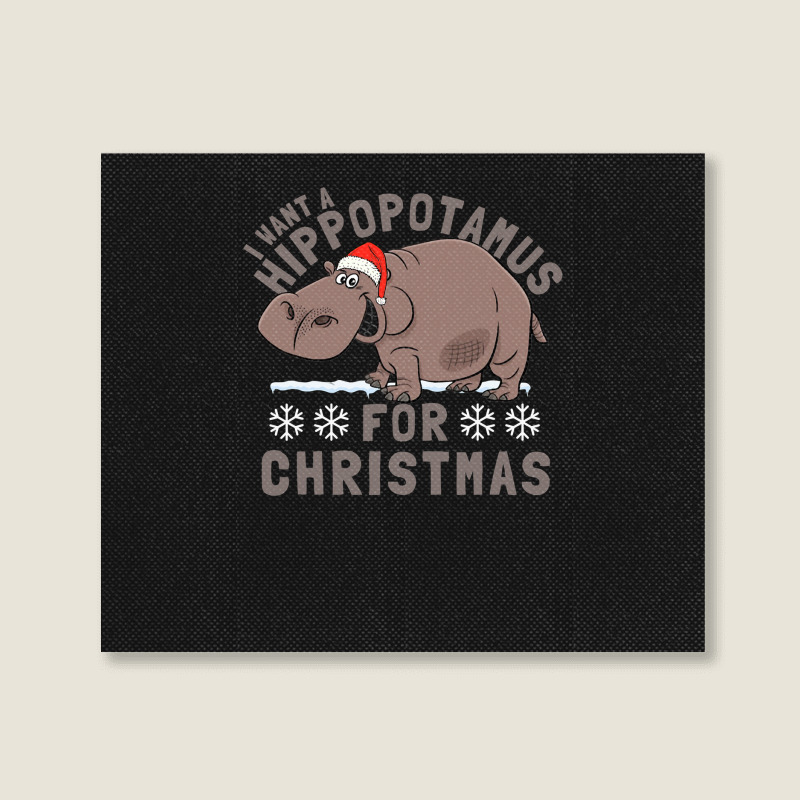 Hippopotamus Funny I Want A Hippopotamus For Christmas Hippo Xmas 369 Landscape Canvas Print | Artistshot