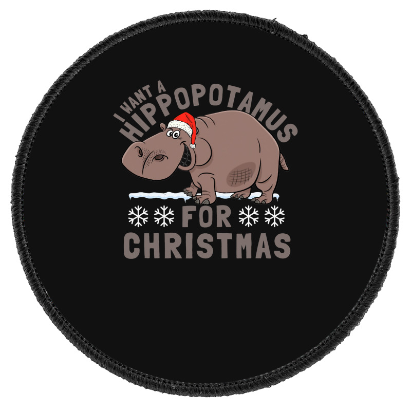 Hippopotamus Funny I Want A Hippopotamus For Christmas Hippo Xmas 369 Round Patch | Artistshot