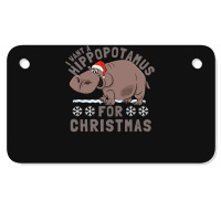 Hippopotamus Funny I Want A Hippopotamus For Christmas Hippo Xmas 369 Motorcycle License Plate | Artistshot