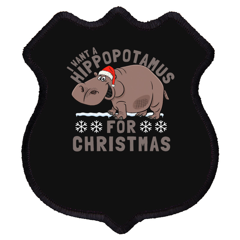 Hippopotamus Funny I Want A Hippopotamus For Christmas Hippo Xmas 369 Shield Patch | Artistshot