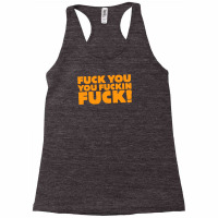 Fuck You You Fuckin Fuck Racerback Tank | Artistshot