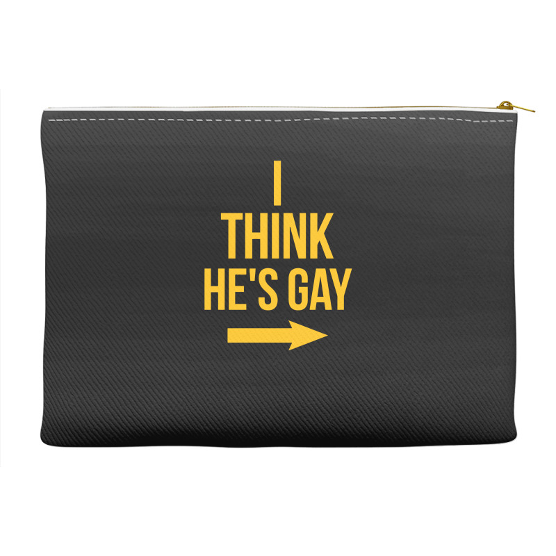 I Think He Is Gay Accessory Pouches | Artistshot