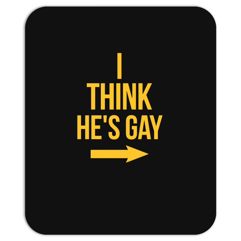 I Think He Is Gay Mousepad | Artistshot