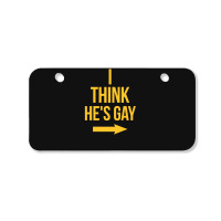 I Think He Is Gay Bicycle License Plate | Artistshot