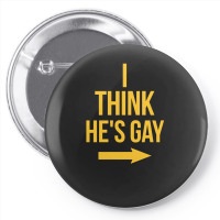 I Think He Is Gay Pin-back Button | Artistshot