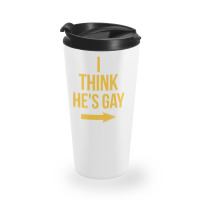 I Think He Is Gay Travel Mug | Artistshot