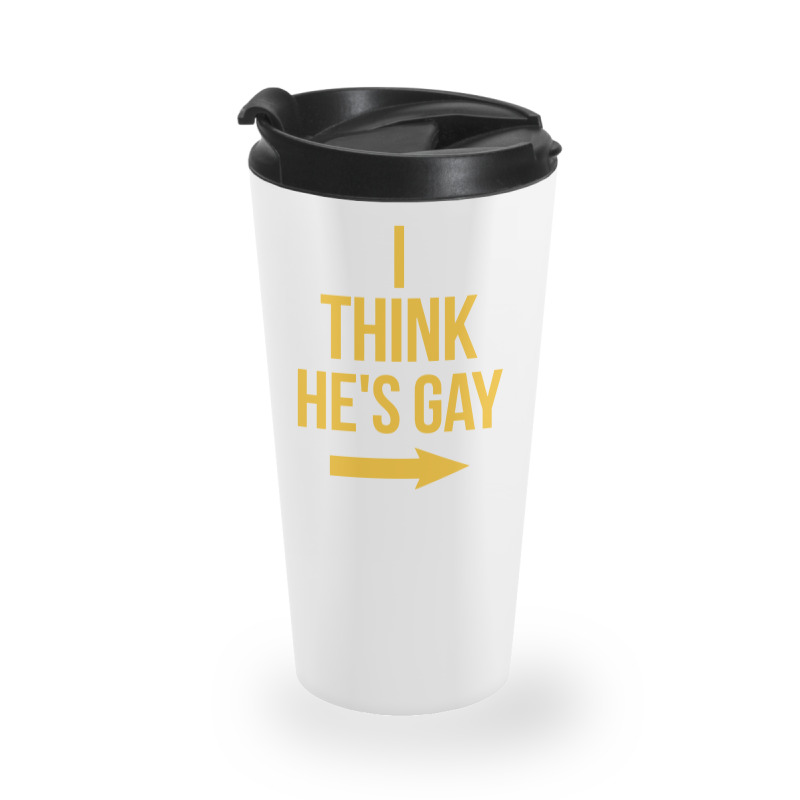 I Think He Is Gay Travel Mug | Artistshot