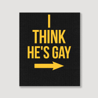 I Think He Is Gay Portrait Canvas Print | Artistshot