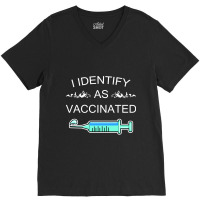 I Identify As Vaccinated V-neck Tee | Artistshot