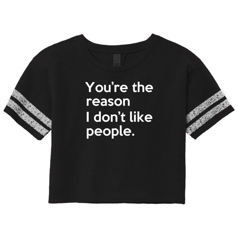 You're The Reason I Don't Like People Scorecard Crop Tee by putiandini | Artistshot