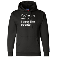 You're The Reason I Don't Like People Champion Hoodie | Artistshot