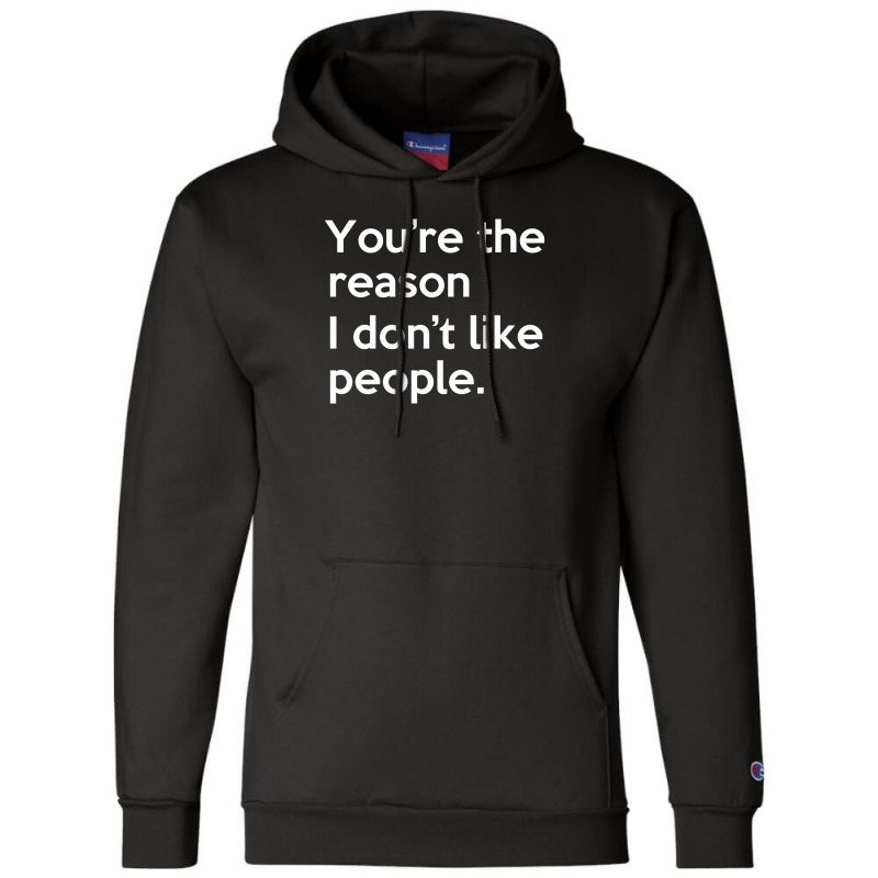 You're The Reason I Don't Like People Champion Hoodie by putiandini | Artistshot