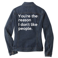 You're The Reason I Don't Like People Ladies Denim Jacket | Artistshot