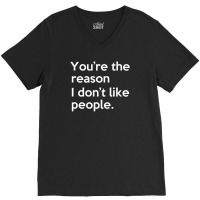 You're The Reason I Don't Like People V-neck Tee | Artistshot