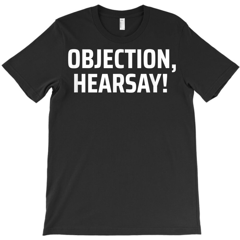 Objection, Hearsay! T Shirt T-shirt | Artistshot