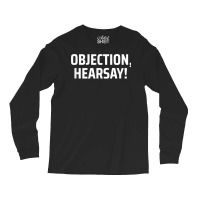 Objection, Hearsay! T Shirt Long Sleeve Shirts | Artistshot