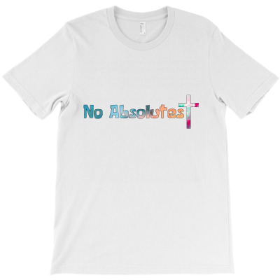 No Absolutes Cross T-shirt Designed By Kamuran