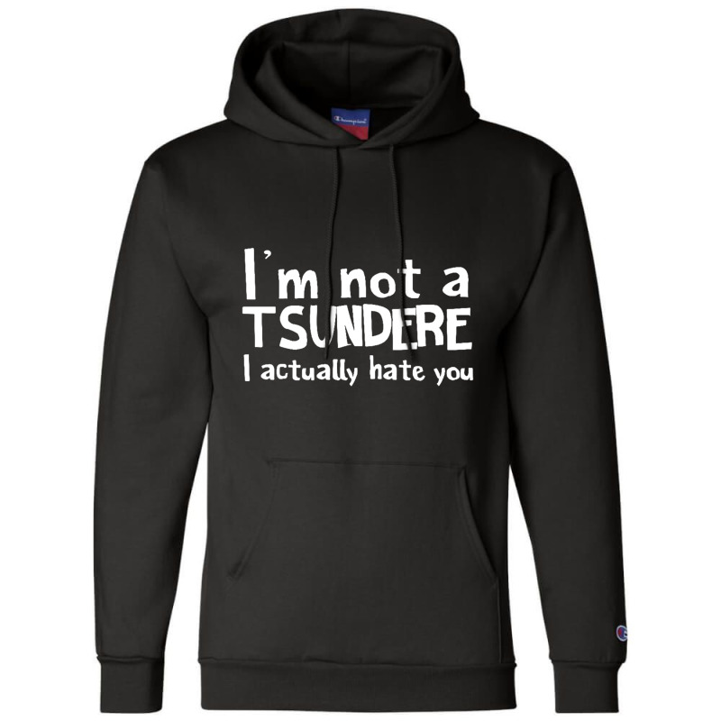 Im Not A Tsundere I Actually Hate You Champion Hoodie by saterseim | Artistshot