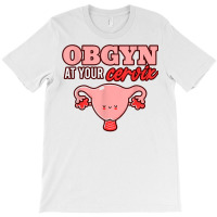 Mens Obgyn At Your Cervix Midwife Pregnancy Labor Obstetrics T Shirt T-shirt | Artistshot