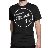 Midwestern Nice, Proud To Be Midwest Manners Nice Funny Tank Top Classic T-shirt | Artistshot