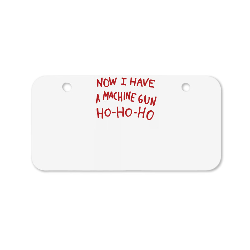 Now I Have A Machine Gun Ho Ho Ho Bicycle License Plate | Artistshot