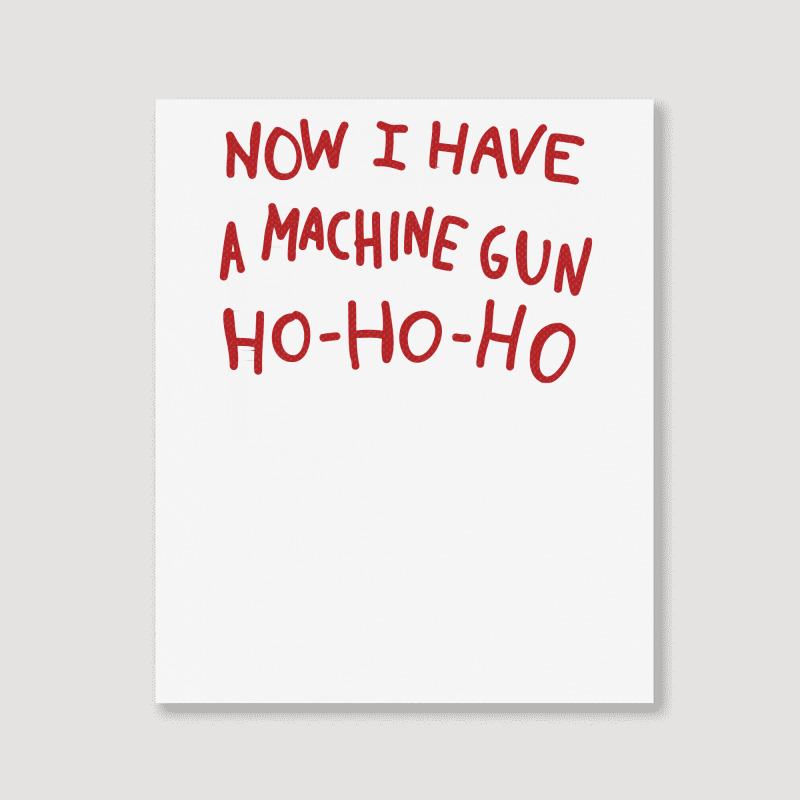 Now I Have A Machine Gun Ho Ho Ho Portrait Canvas Print | Artistshot