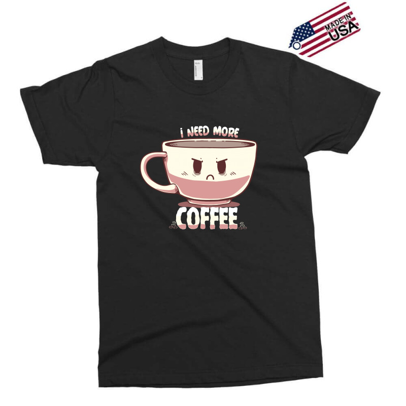 I Need More Coffee Exclusive T-shirt | Artistshot