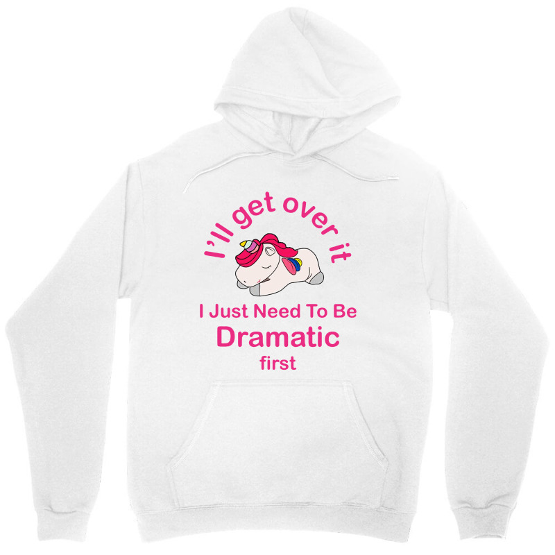 I’ll Get Over It I Just Need To Be Dramatic First Unisex Hoodie by Prenjak | Artistshot