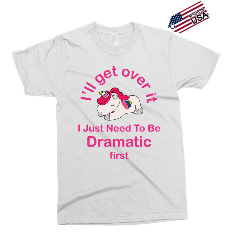 I’ll Get Over It I Just Need To Be Dramatic First Exclusive T-shirt by Prenjak | Artistshot